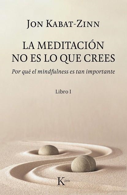 MEDITACIÓN NO ES LO QUE CREES, LA | 9788499886527 | KABAT-ZINN, JON | Llibreria Drac - Llibreria d'Olot | Comprar llibres en català i castellà online