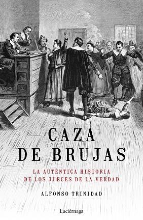 CAZA DE BRUJAS. LA AUTÉNTICA HISTORIA DE LOS JUECES DE LA VERDAD | 9788417371449 | TRINIDAD, ALFONSO | Llibreria Drac - Llibreria d'Olot | Comprar llibres en català i castellà online