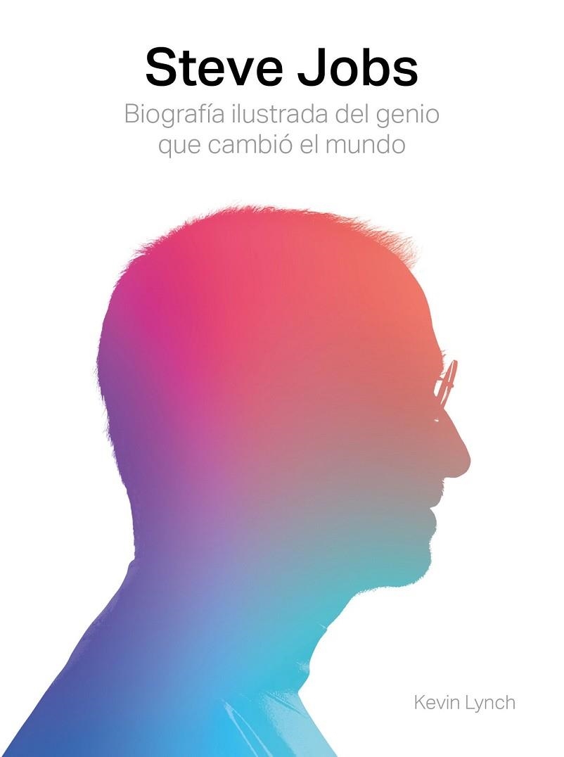 STEVE JOBS. BIOGRAFÍA ILUSTRADA DEL GENIO QUE CAMBIÓ EL MUNDO | 9788417560003 | LYNCH, KEVIN | Llibreria Drac - Llibreria d'Olot | Comprar llibres en català i castellà online