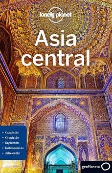 ASIA CENTRAL 2018 (LONELY PLANET) | 9788408189947 | LIOY, STEPHEN; KAMINSKI, ANNA; MAYHEW, BRADLEY; WALKER, JENNY | Llibreria Drac - Llibreria d'Olot | Comprar llibres en català i castellà online