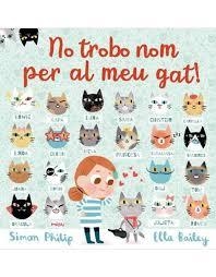 NO TROBO NOM PER AL MEU GAT! | 9788417272173 | BAILEY, ELLA ; PHILIP, SIMON | Llibreria Drac - Llibreria d'Olot | Comprar llibres en català i castellà online