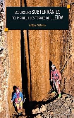 EXCURSIONS SUBTERRÀNIES PEL PIRINEU I LES TERRES DE LLEIDA | 9788490347867 | SATORRA, ANTONI | Llibreria Drac - Llibreria d'Olot | Comprar llibres en català i castellà online