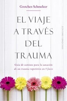 VIAJE A TRAVÉS DEL TRAUMA, EL | 9788491114000 | SCHMELZER, GRETCHEN | Llibreria Drac - Llibreria d'Olot | Comprar llibres en català i castellà online