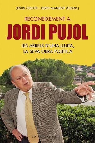 RECONEIXEMENT A JORDI PUJOL. LES ARRELS D?UNA LLUITA, LA SEVA OBRA POLÍTICA | 9788417183837 | CONTE, JESÚS; MANENT, JORDI (COOR.) | Llibreria Drac - Llibreria d'Olot | Comprar llibres en català i castellà online