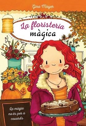 MÀGIA NO ÉS PER A COVARDS, LA (LA FLORISTERIA MAGICA 3) | 9788468338484 | MAYER, GINA | Llibreria Drac - Llibreria d'Olot | Comprar llibres en català i castellà online