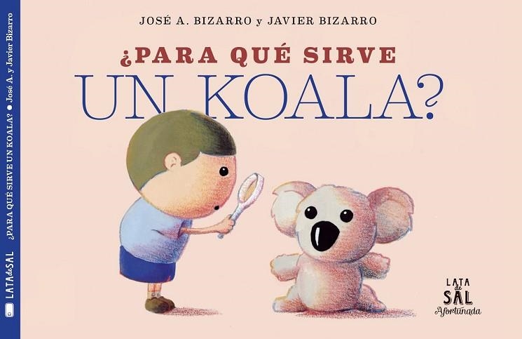 PARA QUÉ SIRVE UN KOALA? | 9788494827884 | BIZARRO, JAVIER | Llibreria Drac - Llibreria d'Olot | Comprar llibres en català i castellà online