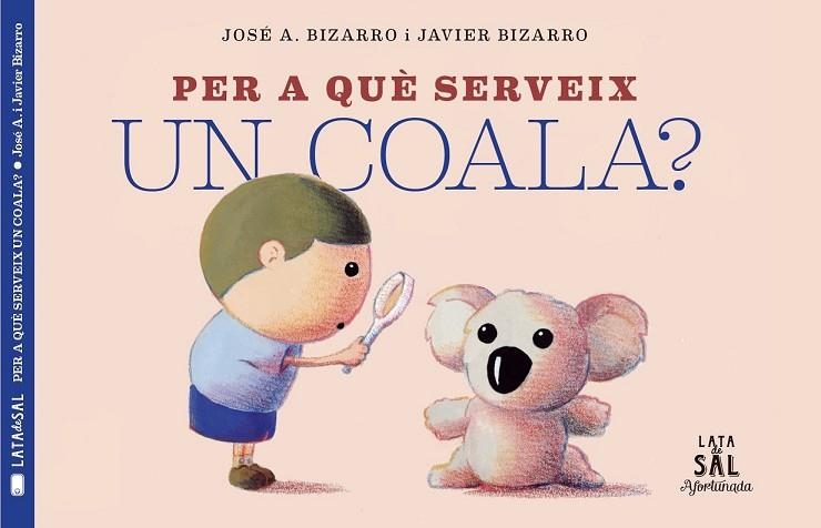 PER A QUÈ SERVEIX UN COALA? | 9788494918230 | BIZARRO, JAVIER | Llibreria Drac - Llibreria d'Olot | Comprar llibres en català i castellà online