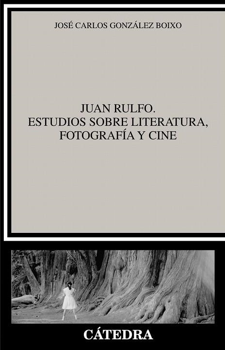 JUAN RULFO. ESTUDIOS SOBRE LITERATURA, FOTOGRAFÍA Y CINE | 9788437639161 | GONZÁLEZ, JOSÉ CARLOS | Llibreria Drac - Llibreria d'Olot | Comprar llibres en català i castellà online