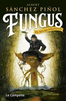 FUNGUS, EL REI DELS PIRINEUS | 9788416863495 | SANCHEZ PIÑOL, ALBERT | Llibreria Drac - Librería de Olot | Comprar libros en catalán y castellano online