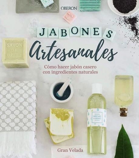 JABONES ARTESANALES. CÓMO HACER JABÓN CASERO CON INGREDIENTES NATURALES | 9788441540545 | GRAN VELADA | Llibreria Drac - Librería de Olot | Comprar libros en catalán y castellano online