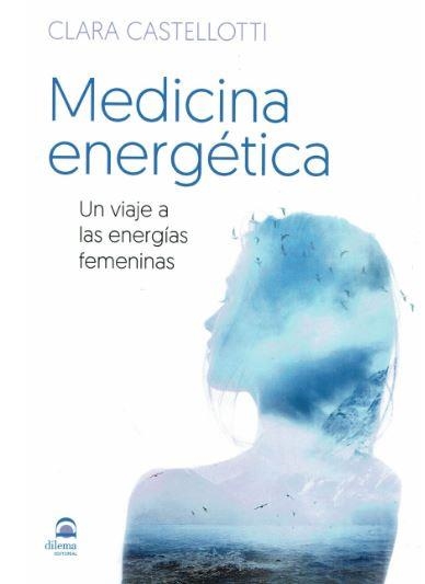 MEDICINA ENERGETICA. UN VIAJE A LAS ENERGIAS FEMENINAS | 9788498274417 | CASTELLOTTI, CLARA | Llibreria Drac - Llibreria d'Olot | Comprar llibres en català i castellà online