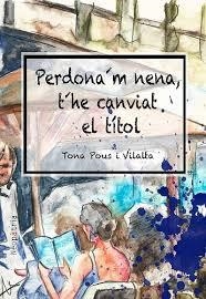 PERDONA'M, NENA, T'HE CANVIAT EL TÍTOL | 9788417464318 | POUS, TONA | Llibreria Drac - Llibreria d'Olot | Comprar llibres en català i castellà online