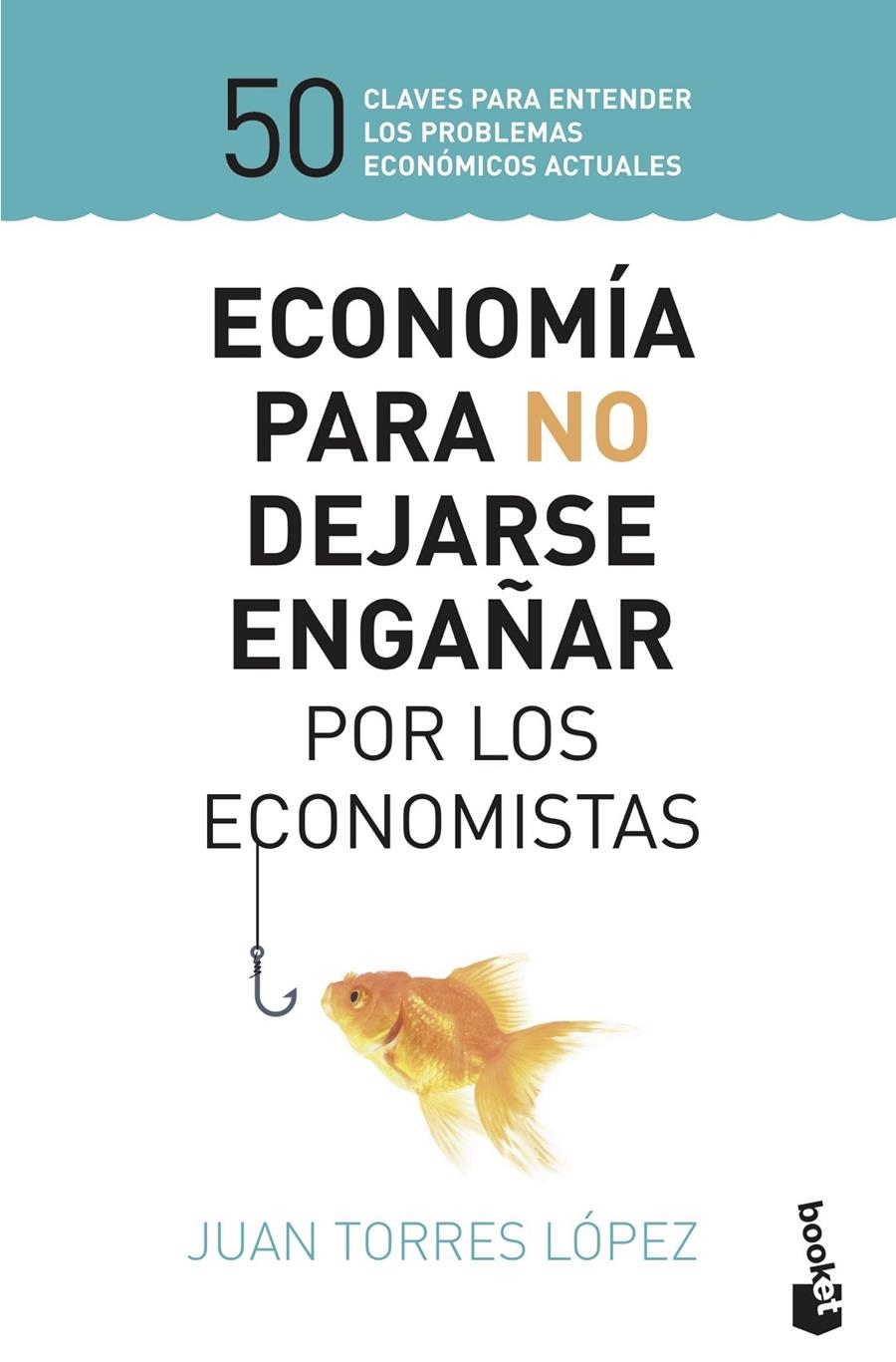 ECONOMÍA PARA NO DEJARSE ENGAÑAR POR LOS ECONOMISTAS | 9788423430147 | TORRES, JUAN | Llibreria Drac - Llibreria d'Olot | Comprar llibres en català i castellà online