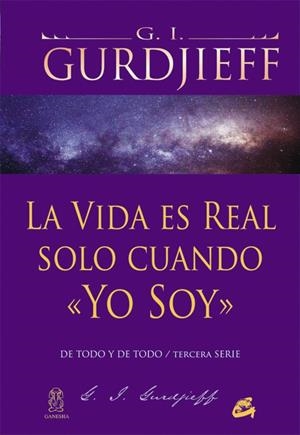 VIDA ES REAL SOLO CUANDO YO SOY, LA | 9788484454960 | GURDJIEFF, GEORGE IVÁNOVICH | Llibreria Drac - Llibreria d'Olot | Comprar llibres en català i castellà online