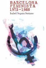 BARCELONA FEMINISTA 1975-1988 | 9788491561699 | SEGURA, ISABEL | Llibreria Drac - Llibreria d'Olot | Comprar llibres en català i castellà online