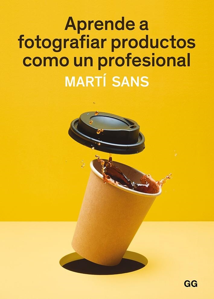 APRENDE A FOTOGRAFIAR PRODUCTOS COMO UN PROFESIONAL | 9788425231339 | SANS, MARTÍ | Llibreria Drac - Llibreria d'Olot | Comprar llibres en català i castellà online