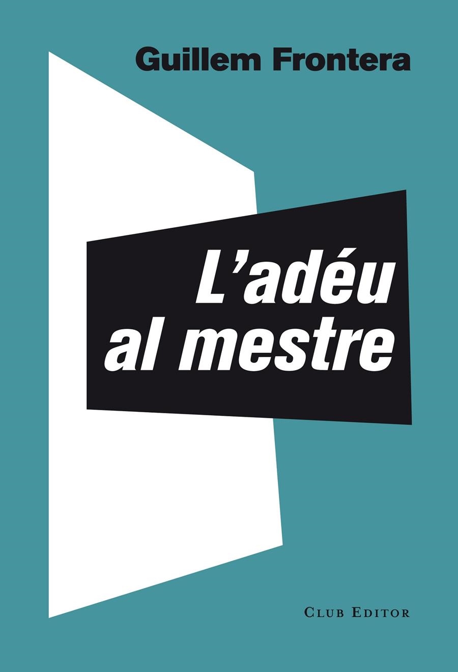 ADEU AL MESTRE, L' | 9788473291774 | FRONTERA, GUILLEM | Llibreria Drac - Llibreria d'Olot | Comprar llibres en català i castellà online