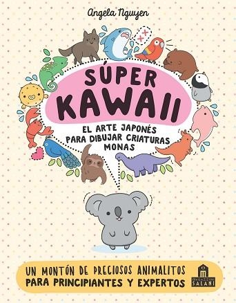 SÚPER KAWAII. EL ARTE JAPONÉS PARA DIBUJAR CRIATURAS MONAS | 9788893675390 | NGUYEN, ANGELA | Llibreria Drac - Llibreria d'Olot | Comprar llibres en català i castellà online