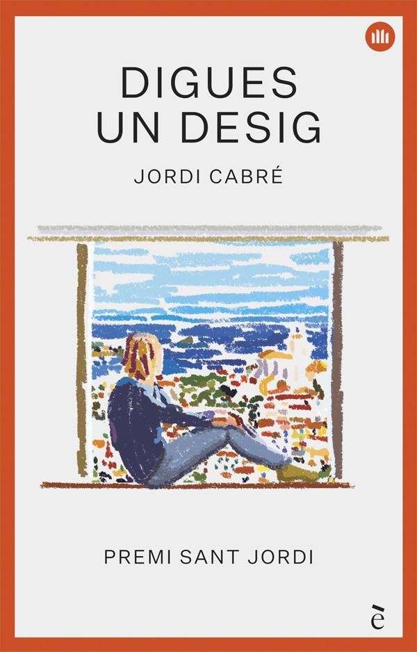 DIGUES UN DESIG (PREMI SANT JORDI 2018) | 9788441232013 | CABRÉ, JORDI | Llibreria Drac - Llibreria d'Olot | Comprar llibres en català i castellà online