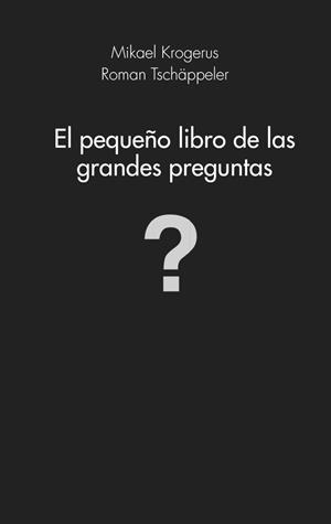 PEQUEÑO LIBRO DE LAS GRANDES PREGUNTAS, EL | 9788415320982 | KROGERUS, MIKAEL;TSCHÄPPELER, ROMAN | Llibreria Drac - Llibreria d'Olot | Comprar llibres en català i castellà online