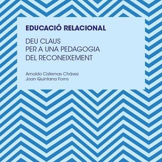 EDUCACIO RELACIONAL DEU CLAUS PER A UNA PEDAGOGIA DEL RECONEIXEMENT | 9788466146050 | QUINTANA, JOAN; CISTERNAS, ARNALDO | Llibreria Drac - Llibreria d'Olot | Comprar llibres en català i castellà online