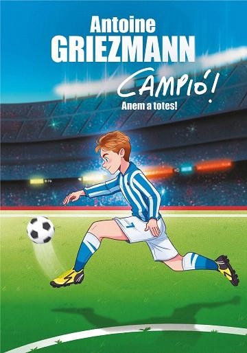 ANEM A TOTES (CAMPIÓ 5) | 9788417424282 | GRIEZMANN, ANTOINE | Llibreria Drac - Llibreria d'Olot | Comprar llibres en català i castellà online