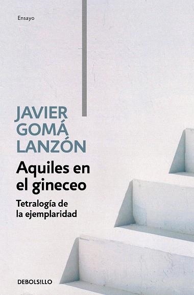 AQUILES EN EL GINECEO (TETRALOGÍA DE LA EJEMPLARIDAD) | 9788466346276 | GOMÁ, JAVIER | Llibreria Drac - Librería de Olot | Comprar libros en catalán y castellano online