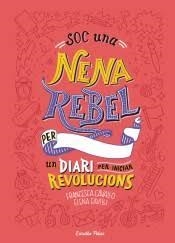 SOC UNA NENA REBEL. UN DIARI PER INICIAR REVOLUCIONS | 9788491377399 | FAVILLI, ELENA/CAVALLO, FRANCESCA | Llibreria Drac - Llibreria d'Olot | Comprar llibres en català i castellà online