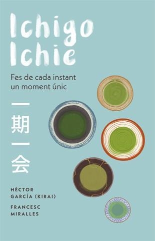 ICHIGO-ICHIE. FES DE CADA INSTANT UN MOMENT UNIC | 9788441232020 | MIRALLES, FRANCESC; GARCÍA, HÉCTOR | Llibreria Drac - Llibreria d'Olot | Comprar llibres en català i castellà online