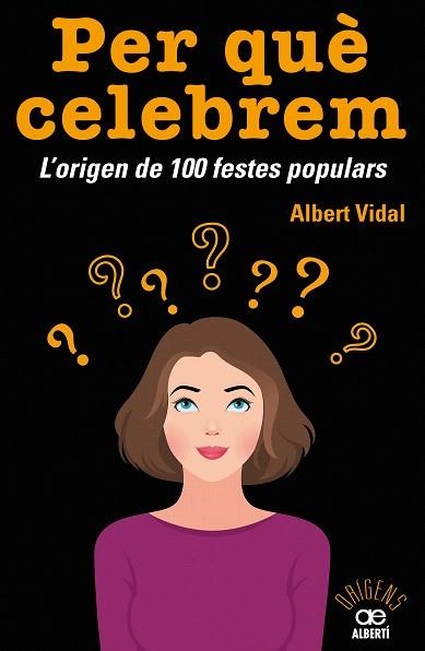 PER QUÈ CELEBREM  L'ORIGEN DE 100 FESTES POPULARS | 9788472461680 | VIDAL, ALBERT | Llibreria Drac - Llibreria d'Olot | Comprar llibres en català i castellà online