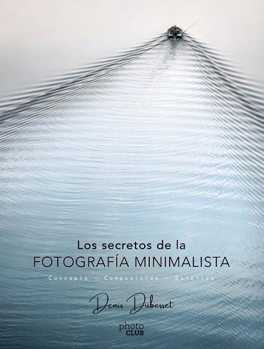 SECRETOS DE LA FOTOGRAFÍA MINIMALISTA, LOS | 9788441540903 | DUBESSET, DENIS | Llibreria Drac - Llibreria d'Olot | Comprar llibres en català i castellà online