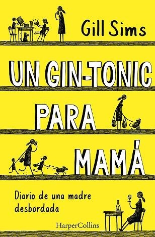 GIN-TONIC PARA MAMÁ, UN.DIARIO DE  UNA MADRE DESBORDADA | 9788491393498 | SIMS, GILL | Llibreria Drac - Llibreria d'Olot | Comprar llibres en català i castellà online