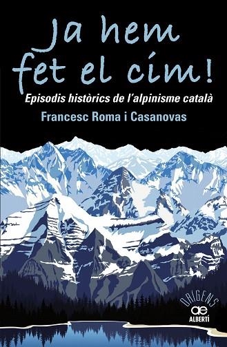 JA HEM FET EL CIM! EPISODIS HISTORICS DE L'ALPINISME CATALA | 9788472461697 | ROMA CASANOVAS, FRANCESC | Llibreria Drac - Llibreria d'Olot | Comprar llibres en català i castellà online