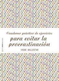 CUADERNO PRACTICO DE EJERCICIOS PARA EVITAR LA PROCRASTINACION | 9788408201915 | BALLESTAR, IRENE | Llibreria Drac - Llibreria d'Olot | Comprar llibres en català i castellà online