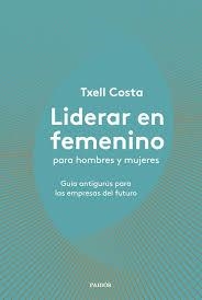 LIDERAR EN FEMENINO PARA HOMBRES Y MUJERES | 9788449335600 | COSTA, TXELL | Llibreria Drac - Llibreria d'Olot | Comprar llibres en català i castellà online