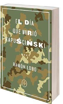 DÍA QUE MURIÓ KAPUSCINSKI, EL | 9788494913143 | LOBO, RAMÓN | Llibreria Drac - Llibreria d'Olot | Comprar llibres en català i castellà online