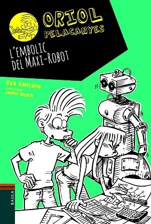 EMBOLIC DEL MAXI-ROBOT, L' (ORIOL PELACANYES 12) | 9788447939688 | SANTANA, EVA | Llibreria Drac - Llibreria d'Olot | Comprar llibres en català i castellà online