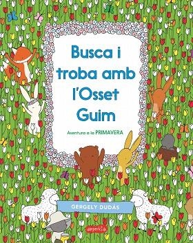 BUSCA I TROBA AMB L'OSSET GUIM. AVENTURA A LA PRIMAVERA | 9788417222413 | DUDÁS, GERGELY | Llibreria Drac - Llibreria d'Olot | Comprar llibres en català i castellà online