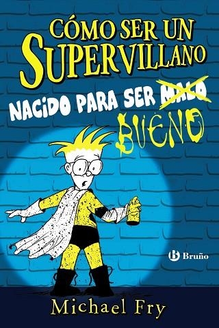 CÓMO SER UN SUPERVILLANO. NACIDO PARA SER BUENO | 9788469626337 | FRY, MICHAEL | Llibreria Drac - Llibreria d'Olot | Comprar llibres en català i castellà online