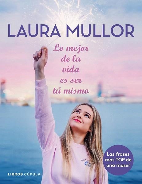 LO MEJOR DE LA VIDA ES SER TÚ MISMO | 9788448025601 | MULLOR, LAURA | Llibreria Drac - Llibreria d'Olot | Comprar llibres en català i castellà online