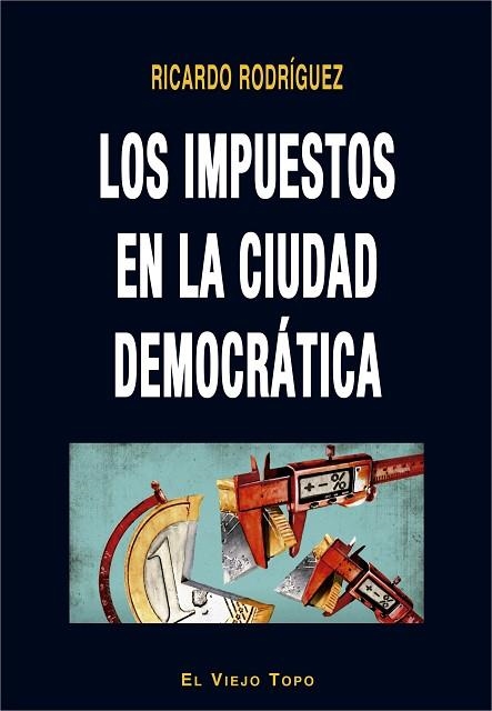 IMPUESTOS EN LA CIUDAD DEMOCRÁTICA, LOS | 9788416995936 | RODRÍGUEZ, RICARDO | Llibreria Drac - Llibreria d'Olot | Comprar llibres en català i castellà online