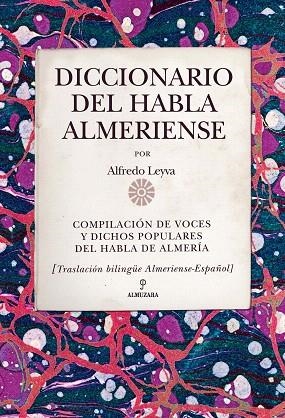 DICCIONARIO DEL HABLA ALMERIENSE | 9788415338338 | LEYVA, ALFREDO | Llibreria Drac - Llibreria d'Olot | Comprar llibres en català i castellà online