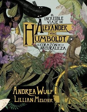 INCREÍBLE VIAJE DE ALEXANDER VON HUMBOLDT AL CORAZÓN DE LA NATURALEZA, EL | 9788417247416 | WULF, ANDREA;  MELCHER, LILIAN | Llibreria Drac - Llibreria d'Olot | Comprar llibres en català i castellà online