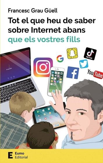 TOT EL QUE HEU DE SABER SOBRE INTERNET ABANS QUE ELS VOSTRES FILLS | 9788497666619 | GRAU, FRANCESC | Llibreria Drac - Llibreria d'Olot | Comprar llibres en català i castellà online