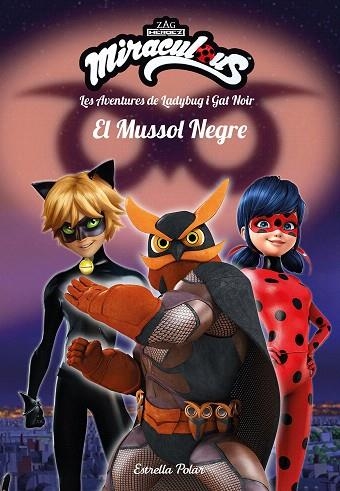 MIRACULOUS. LES AVENTURES DE LADYBUG I GAT NOIR. EL MUSSOL NEGRE | 9788491378082 | PRODIGIOSA-MIRACULOUS | Llibreria Drac - Llibreria d'Olot | Comprar llibres en català i castellà online