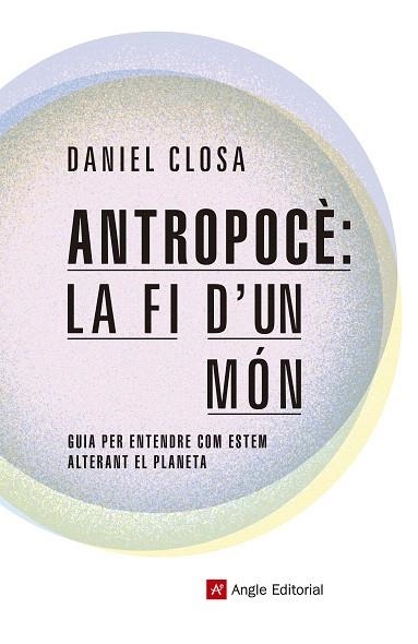 ANTROPOCÈ LA FI D'UN MÓN | 9788417214722 | CLOSA, DANIEL | Llibreria Drac - Llibreria d'Olot | Comprar llibres en català i castellà online