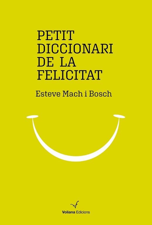 PETIT DICCIONARI DE LA FELICITAT | 9788494977947 | MACH, ESTEVE | Llibreria Drac - Llibreria d'Olot | Comprar llibres en català i castellà online