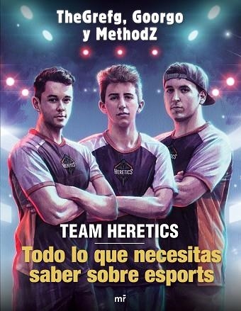 TEAM HERETICS: TODO LO QUE NECESITAS SABER SOBRE ESPORTS | 9788427045552 | THEGREFG; METHODZ; GOORGO | Llibreria Drac - Llibreria d'Olot | Comprar llibres en català i castellà online