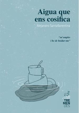 AIGUA QUE ENS COSIFICA | 9788494950636 | SANTAFLORENTINA, ALEJANDRO | Llibreria Drac - Llibreria d'Olot | Comprar llibres en català i castellà online