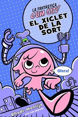 XICLET DE LA SORT, EL (LA FANTASTICA GUM GIRL) | 9788468340784 | MONTIJO, RHODE; REYNOLDS, LUKE | Llibreria Drac - Llibreria d'Olot | Comprar llibres en català i castellà online